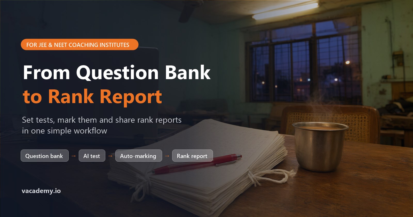 From Question Bank to Rank Report: online test series workflow for JEE and NEET coaching institutes, shown over a teacher's desk with a stack of answer sheets
