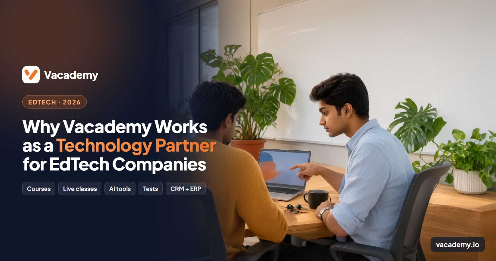 Banner: Why Vacademy works as a technology partner for EdTech companies, with two team members planning at a laptop in a bright office
